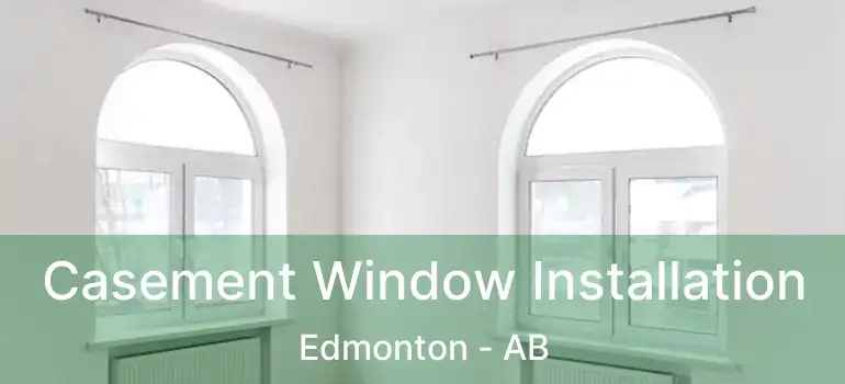  Casement Window Installation Edmonton - AB