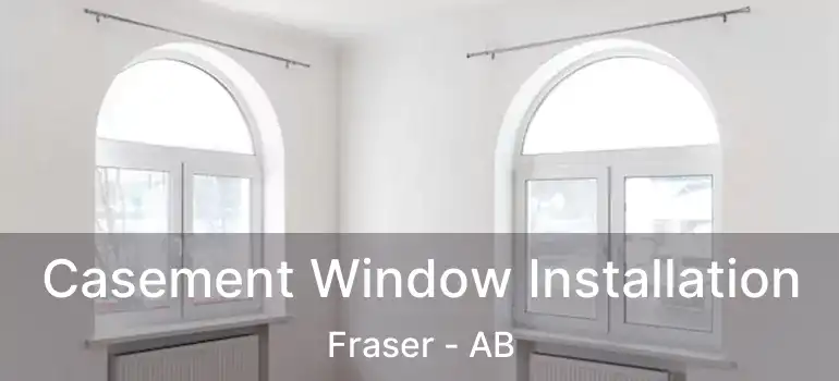  Casement Window Installation Fraser - AB