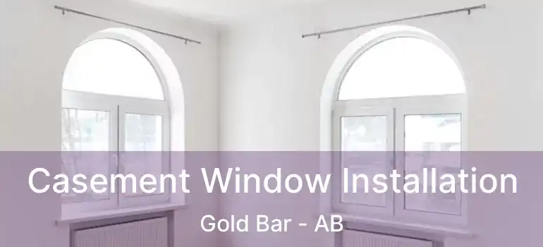  Casement Window Installation Gold Bar - AB