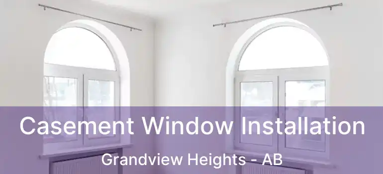  Casement Window Installation Grandview Heights - AB