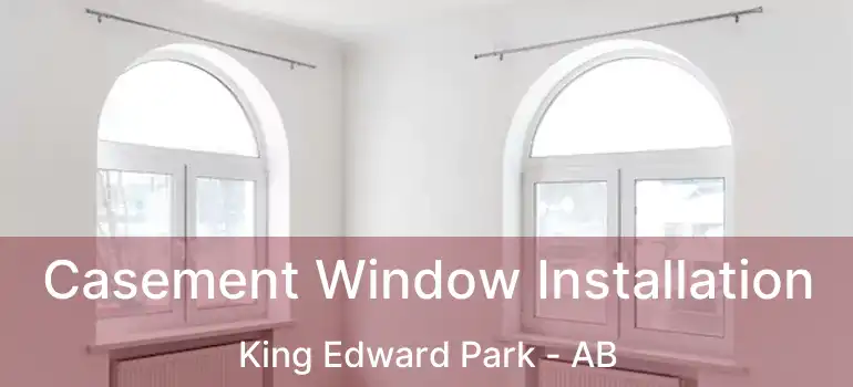  Casement Window Installation King Edward Park - AB