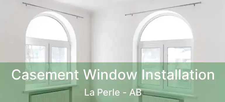  Casement Window Installation La Perle - AB