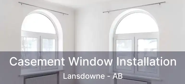  Casement Window Installation Lansdowne - AB