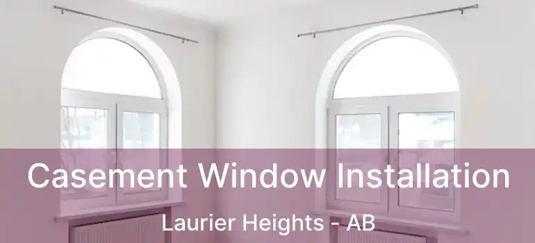  Casement Window Installation Laurier Heights - AB