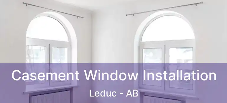  Casement Window Installation Leduc - AB