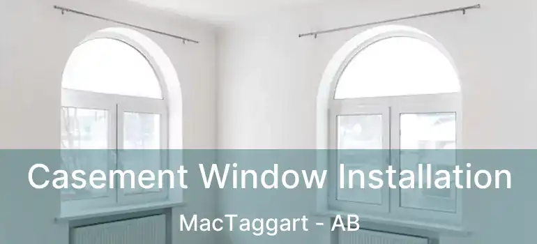  Casement Window Installation MacTaggart - AB