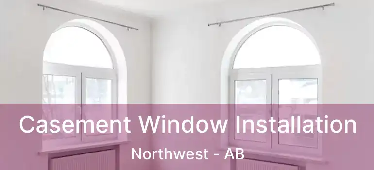  Casement Window Installation Northwest - AB