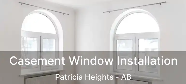  Casement Window Installation Patricia Heights - AB
