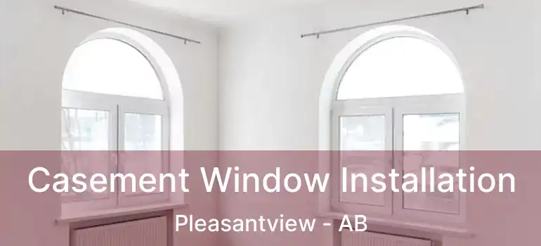  Casement Window Installation Pleasantview - AB