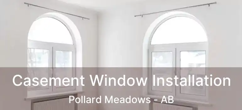  Casement Window Installation Pollard Meadows - AB