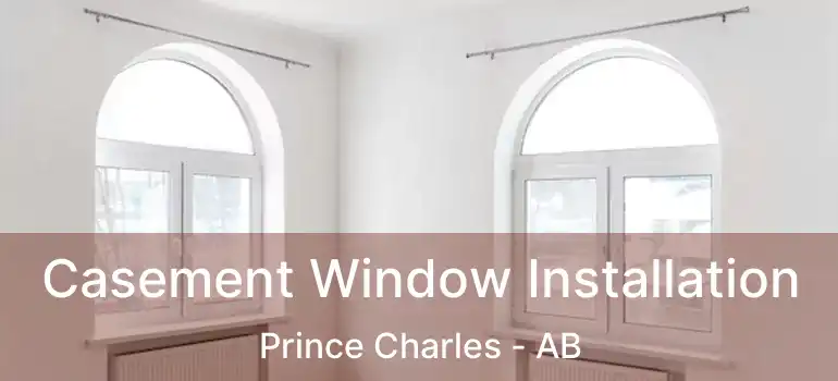  Casement Window Installation Prince Charles - AB