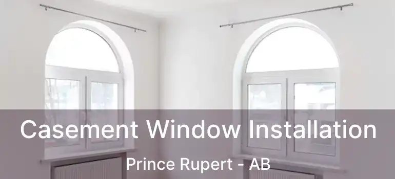  Casement Window Installation Prince Rupert - AB