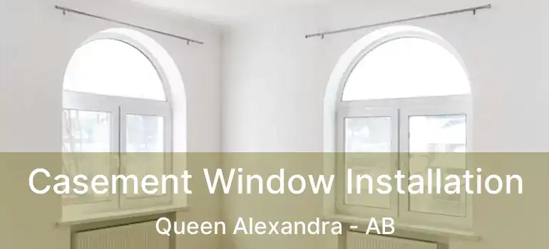  Casement Window Installation Queen Alexandra - AB