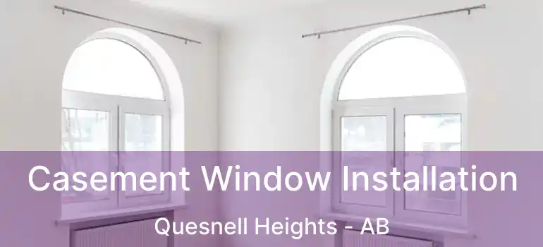  Casement Window Installation Quesnell Heights - AB