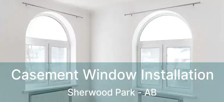  Casement Window Installation Sherwood Park - AB