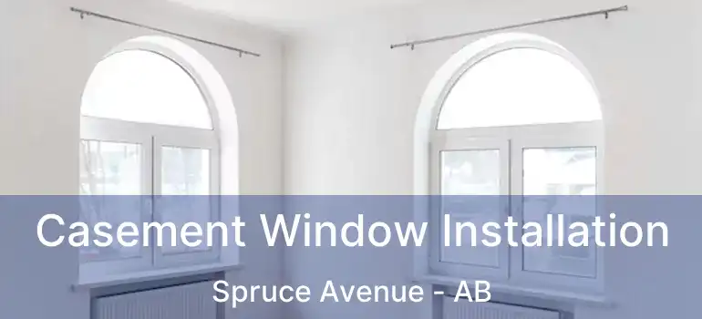  Casement Window Installation Spruce Avenue - AB