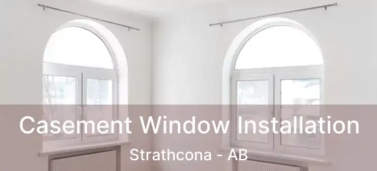  Casement Window Installation Strathcona - AB