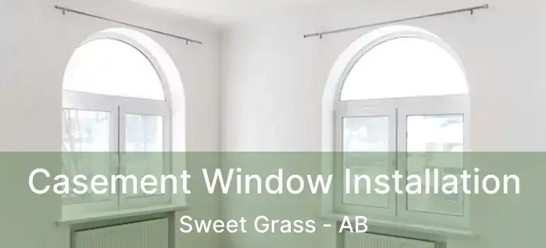 Casement Window Installation Sweet Grass - AB