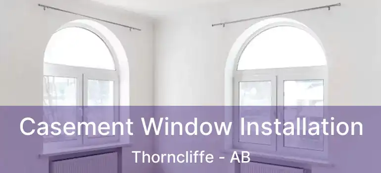  Casement Window Installation Thorncliffe - AB