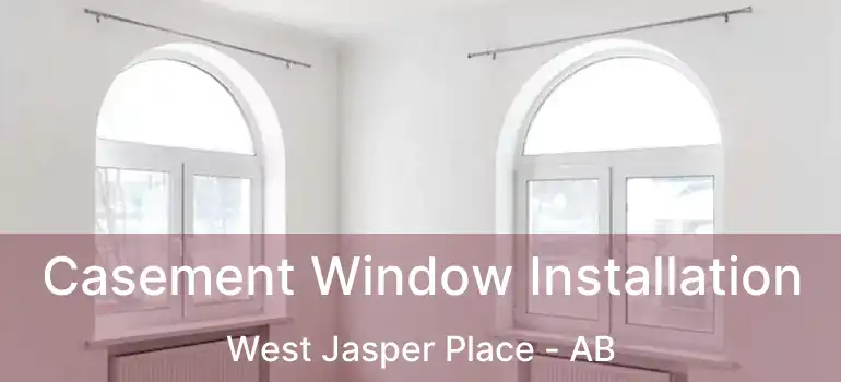  Casement Window Installation West Jasper Place - AB