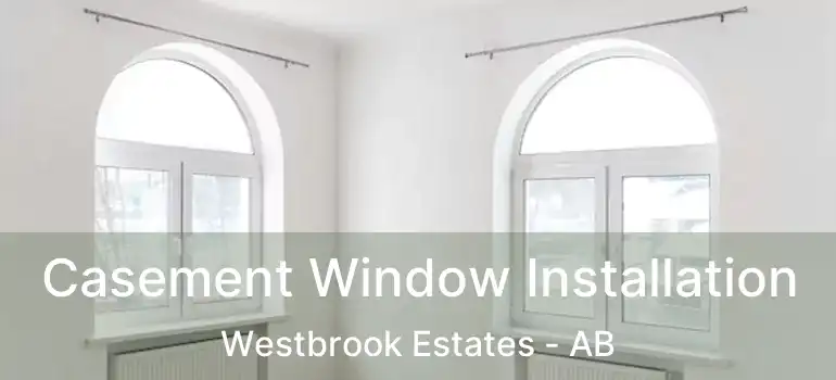  Casement Window Installation Westbrook Estates - AB