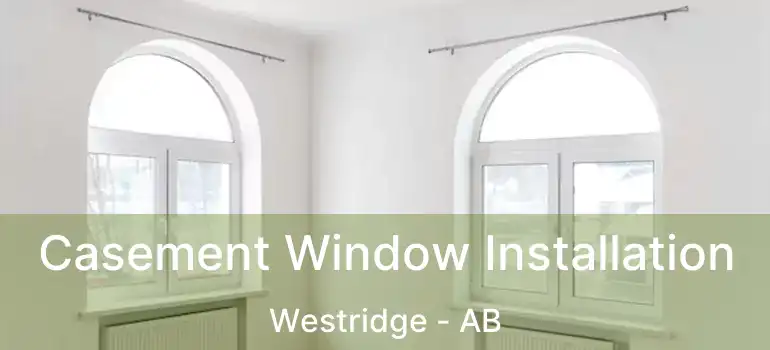  Casement Window Installation Westridge - AB