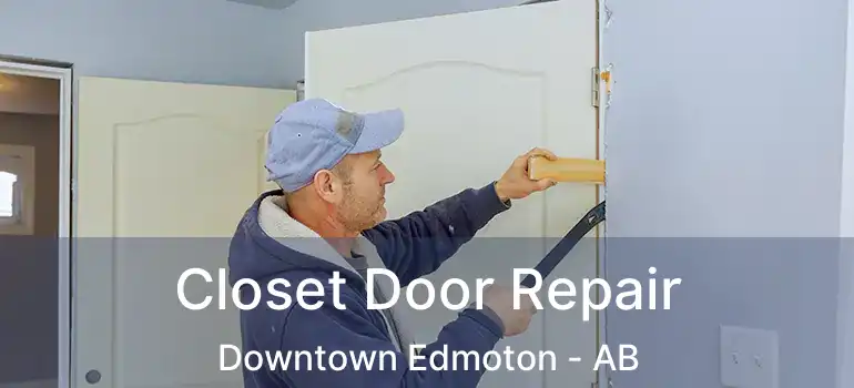  Closet Door Repair Downtown Edmoton - AB