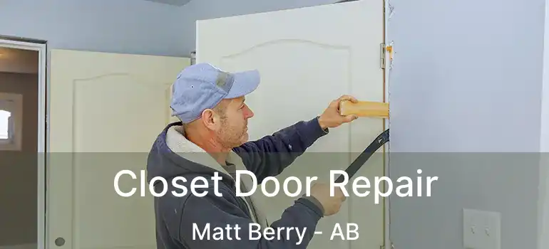  Closet Door Repair Matt Berry - AB