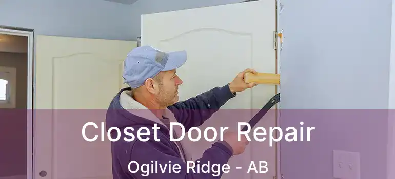  Closet Door Repair Ogilvie Ridge - AB