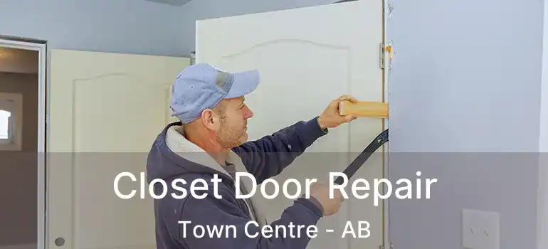  Closet Door Repair Town Centre - AB
