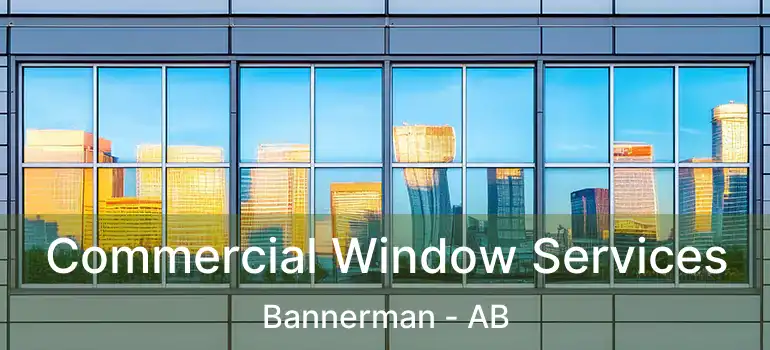 Commercial Window Services Bannerman - AB