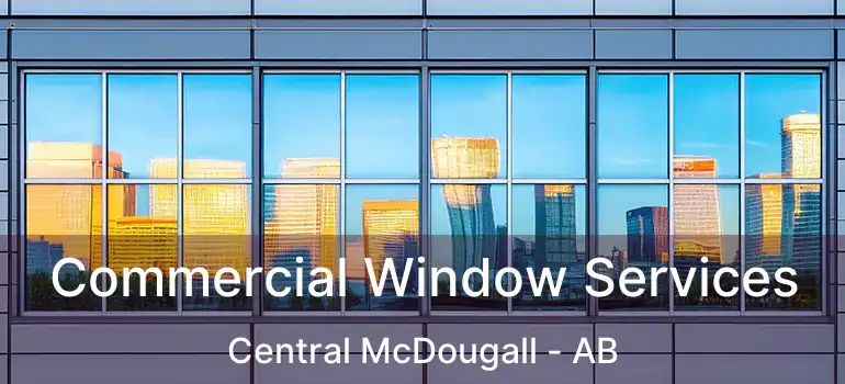  Commercial Window Services Central McDougall - AB
