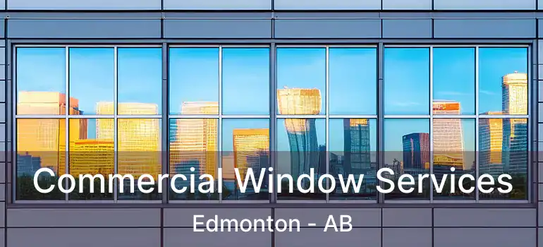  Commercial Window Services Edmonton - AB