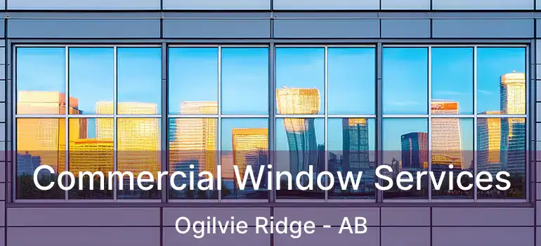  Commercial Window Services Ogilvie Ridge - AB