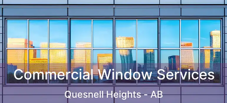  Commercial Window Services Quesnell Heights - AB