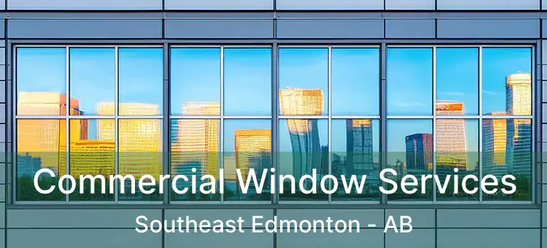  Commercial Window Services Southeast Edmonton - AB