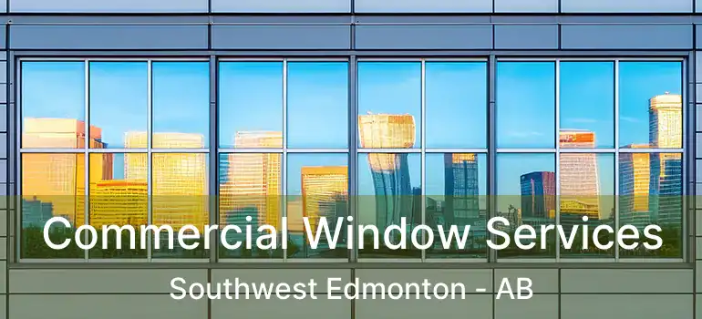  Commercial Window Services Southwest Edmonton - AB