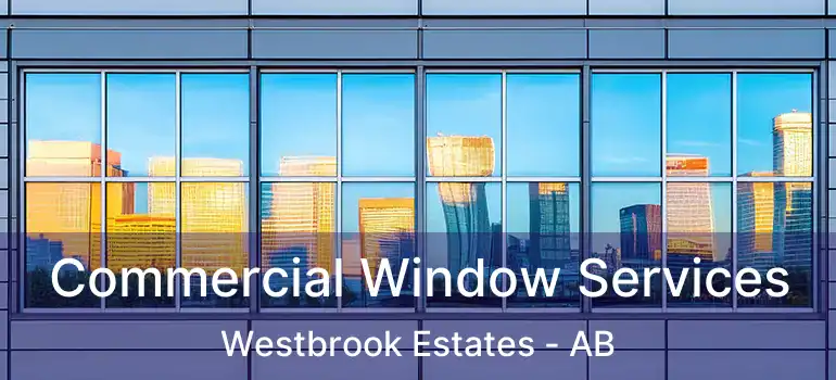  Commercial Window Services Westbrook Estates - AB