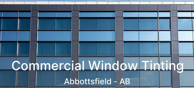  Commercial Window Tinting Abbottsfield - AB