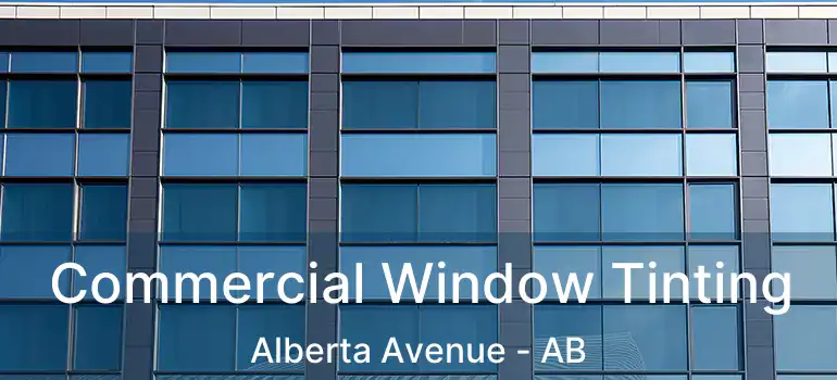  Commercial Window Tinting Alberta Avenue - AB