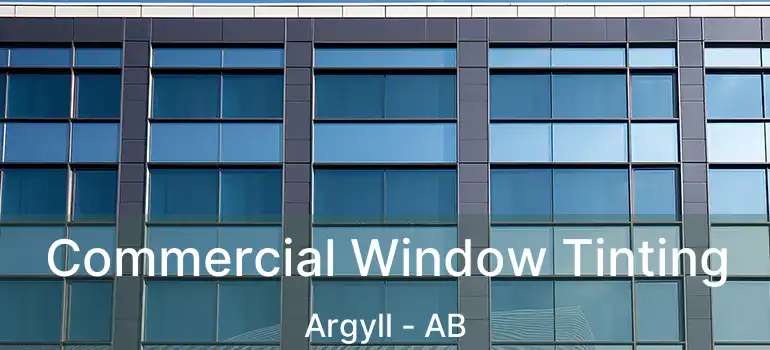  Commercial Window Tinting Argyll - AB