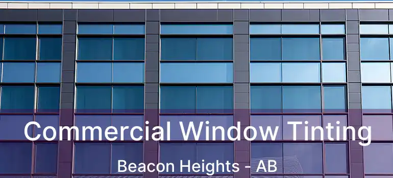  Commercial Window Tinting Beacon Heights - AB