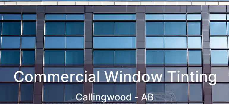  Commercial Window Tinting Callingwood - AB