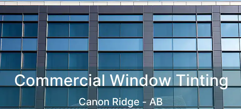 Commercial Window Tinting Canon Ridge - AB