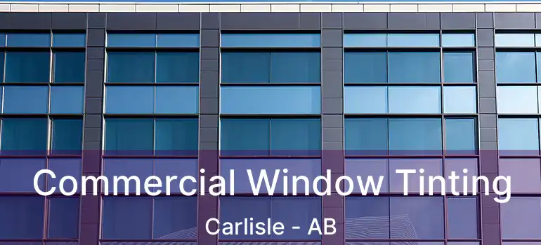  Commercial Window Tinting Carlisle - AB