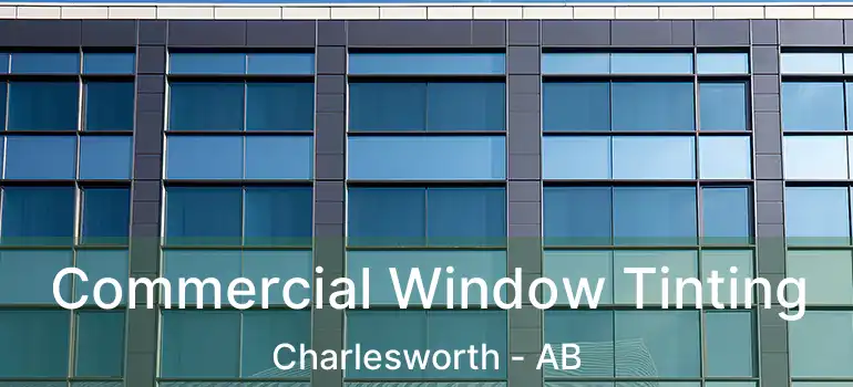  Commercial Window Tinting Charlesworth - AB