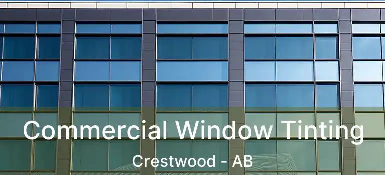  Commercial Window Tinting Crestwood - AB