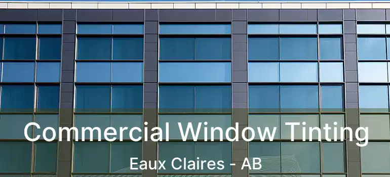  Commercial Window Tinting Eaux Claires - AB