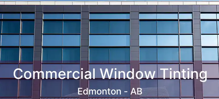  Commercial Window Tinting Edmonton - AB