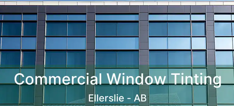  Commercial Window Tinting Ellerslie - AB